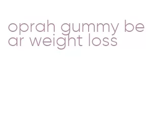 oprah gummy bear weight loss