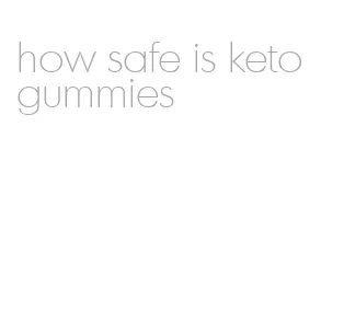 how safe is keto gummies