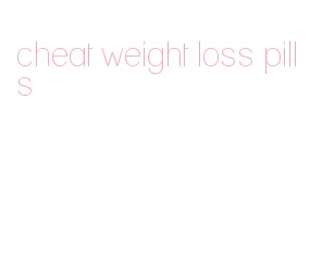 cheat weight loss pills