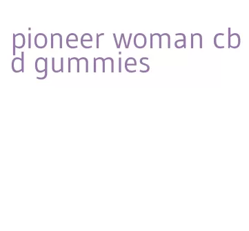 pioneer woman cbd gummies