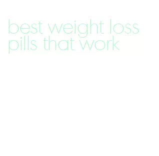 best weight loss pills that work