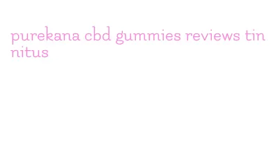 purekana cbd gummies reviews tinnitus