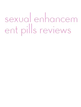 sexual enhancement pills reviews