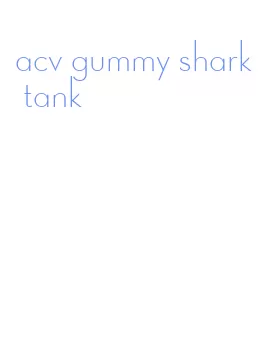 acv gummy shark tank