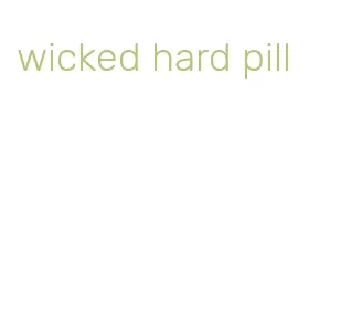 wicked hard pill