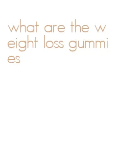 what are the weight loss gummies