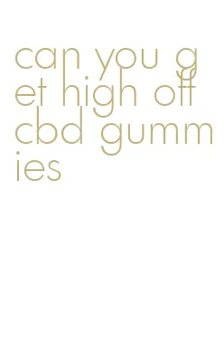 can you get high off cbd gummies