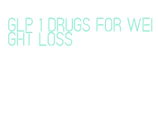 glp 1 drugs for weight loss