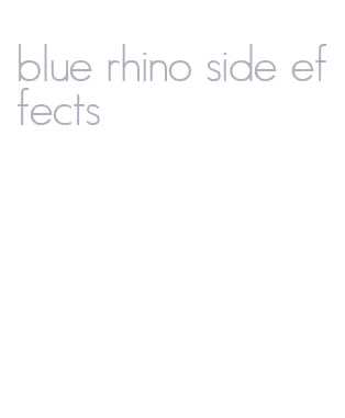 blue rhino side effects