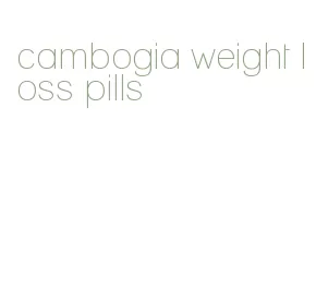 cambogia weight loss pills