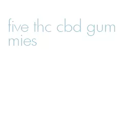 five thc cbd gummies