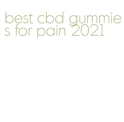 best cbd gummies for pain 2021