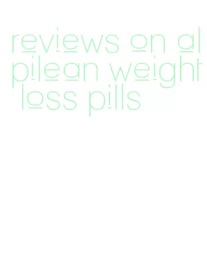 reviews on alpilean weight loss pills