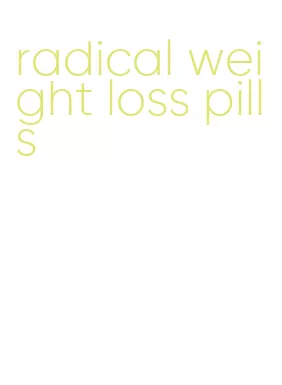 radical weight loss pills