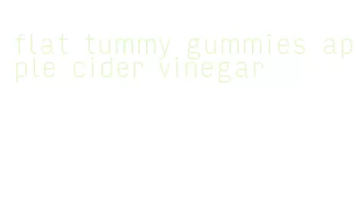 flat tummy gummies apple cider vinegar