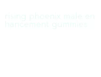 rising phoenix male enhancement gummies