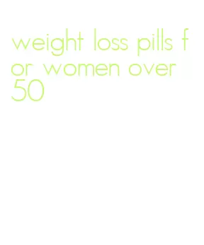 weight loss pills for women over 50