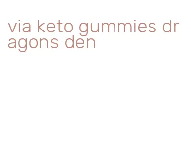 via keto gummies dragons den