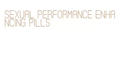 sexual performance enhancing pills