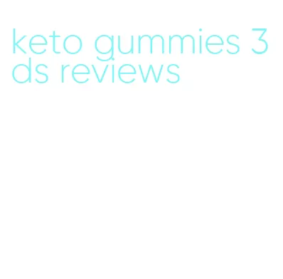 keto gummies 3ds reviews