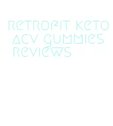 retrofit keto acv gummies reviews