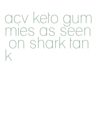 acv keto gummies as seen on shark tank