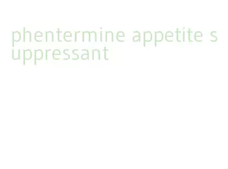 phentermine appetite suppressant