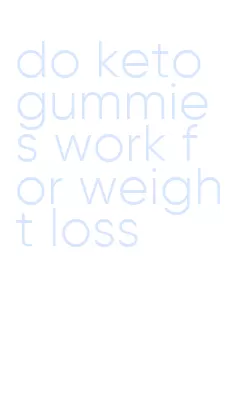 do keto gummies work for weight loss