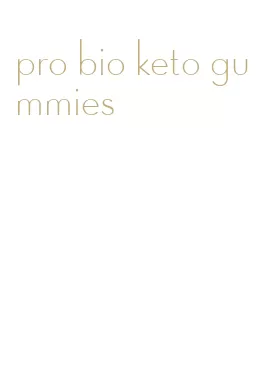 pro bio keto gummies