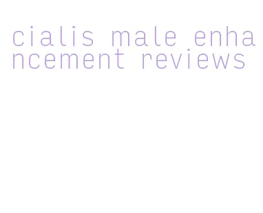 cialis male enhancement reviews