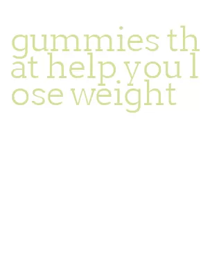 gummies that help you lose weight