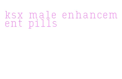 ksx male enhancement pills