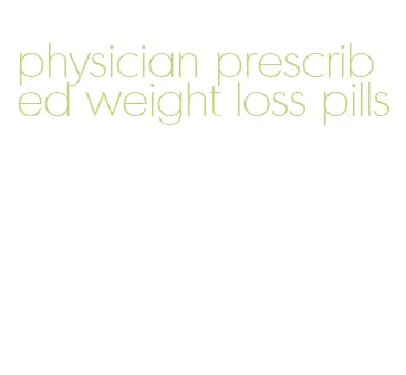 physician prescribed weight loss pills