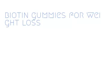 biotin gummies for weight loss