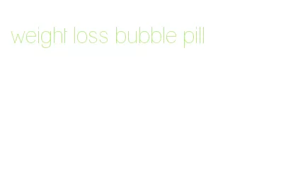 weight loss bubble pill