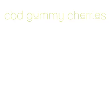 cbd gummy cherries