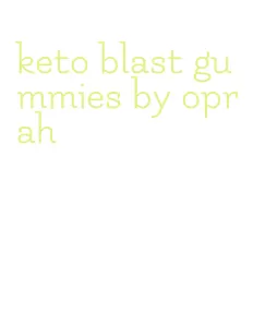 keto blast gummies by oprah