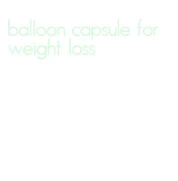 balloon capsule for weight loss