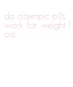 do ozempic pills work for weight loss