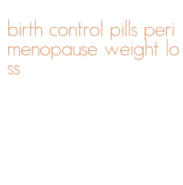 birth control pills perimenopause weight loss