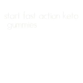 start fast action keto gummies