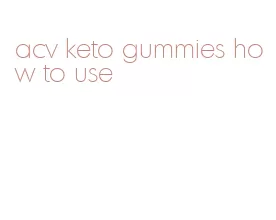 acv keto gummies how to use