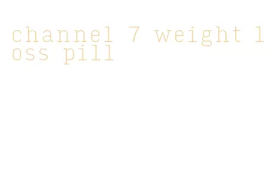 channel 7 weight loss pill