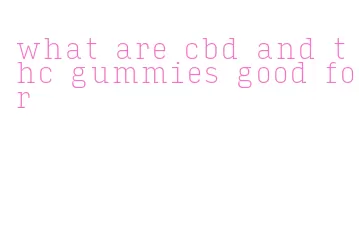 what are cbd and thc gummies good for