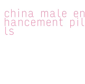 china male enhancement pills