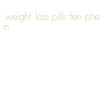 weight loss pills fen phen