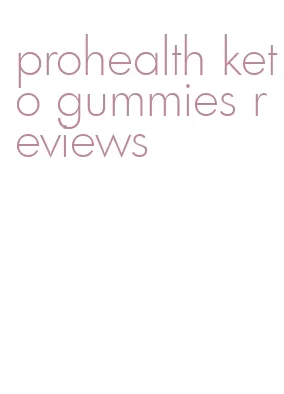 prohealth keto gummies reviews