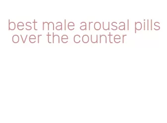 best male arousal pills over the counter