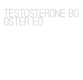 testosterone booster ed