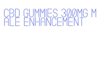 cbd gummies 300mg male enhancement